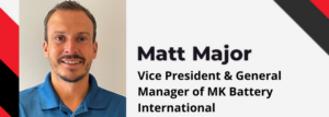 Meet Matthew Major, Vice President & General Manager of MK Battery International